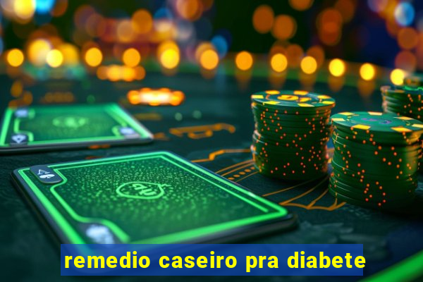 remedio caseiro pra diabete